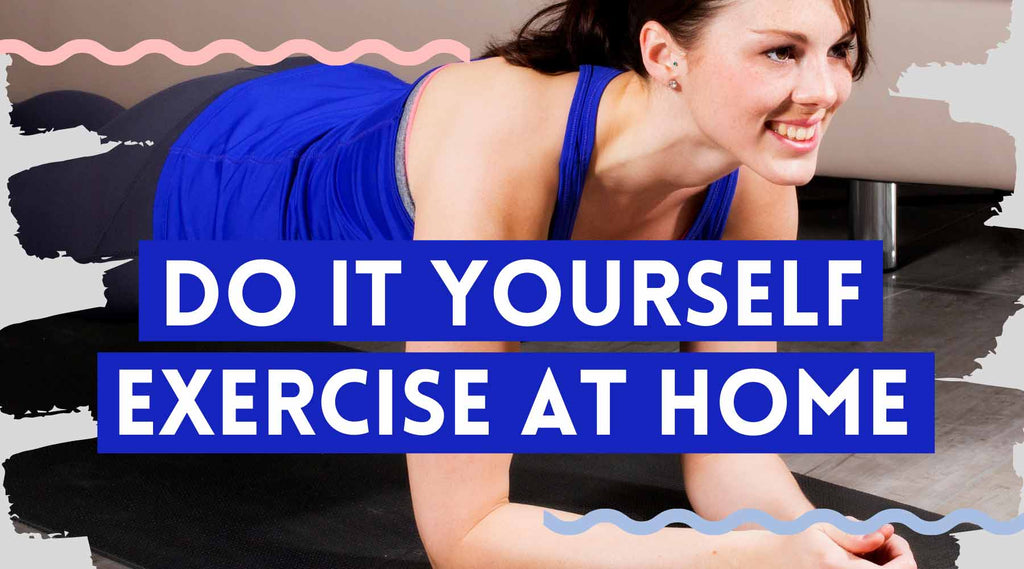 DO IT YOURSELF EXERCISE AT HOME