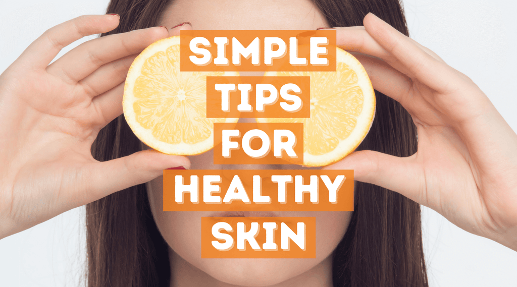 SIMPLE TIPS TO GET THE HEALTHY SKIN